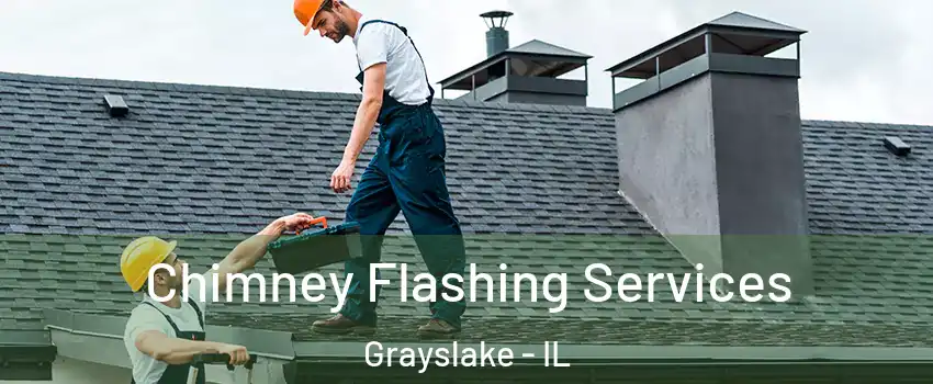 Chimney Flashing Services Grayslake - IL