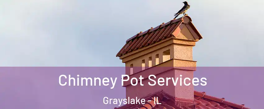  Chimney Pot Services Grayslake - IL