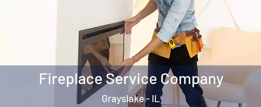 Fireplace Service Company Grayslake - IL
