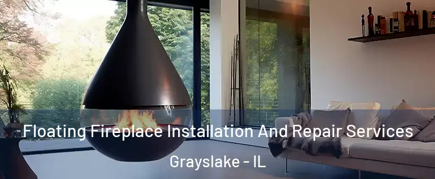 Floating Fireplace Installation And Repair Services Grayslake - IL