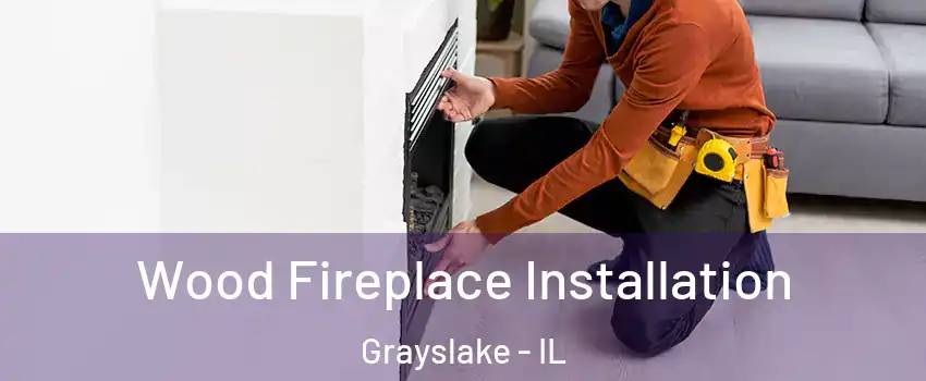  Wood Fireplace Installation Grayslake - IL